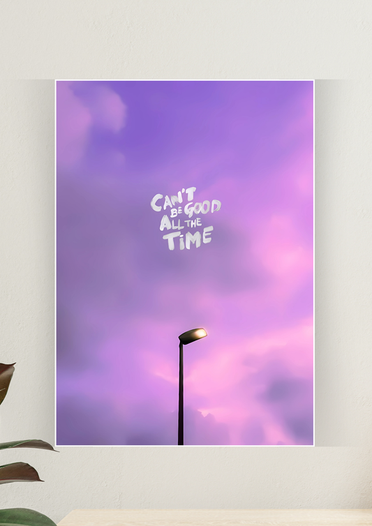 Aesthetic Poster #64 | Can't Be Good All The Time | Aesthetic Wall Poster
